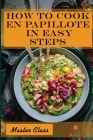 How To Cook En Papillote In Easy Steps: Master Class: En Papillote Recipe Cover Image