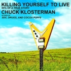 Killing Yourself to Live Lib/E: 85% of a True Story By Chuck Klosterman, Patrick Girard Lawlor (Read by) Cover Image