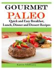 Gourmet Paleo: Quick and Easy Breakfast, Lunch, Dinner and Dessert Recipes By Karen Millbury Cover Image