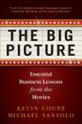 The Big Picture: Essential Business Lessons from the Movies By Michael Sansolo, Kevin Coupe Cover Image