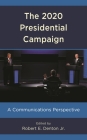 The 2020 Presidential Campaign: A Communications Perspective By Robert E. Denton (Editor) Cover Image