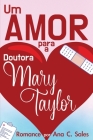 Um Amor Para a Doutora Mary Taylor: Romance por Ana C. Sales By Ana C. Sales, 5310 Publishing (Editor), Eric Williams (Cover Design by) Cover Image