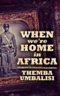 When We're Home in Africa: Large Print Hardcover Edition By Themba Umbalisi Cover Image