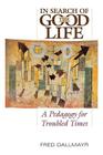 In Search of the Good Life: A Pedagogy for Troubled Times By Fred Dallmayr Cover Image