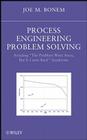 Process Engineering Problem Solving: Avoiding the Problem Went Away, But It Came Back Syndrome By Joseph M. Bonem Cover Image
