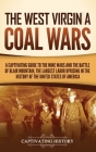 The West Virginia Coal Wars: A Captivating Guide to the Mine Wars and the Battle of Blair Mountain, the Largest Labor Uprising in the History of th By Captivating History Cover Image