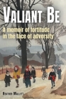 Valiant Be: A Memoir of Fortitude in the Face of Adversity By Heather Mallett, A. Angus MacDonald (Illustrator) Cover Image