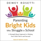 Parenting Bright Kids Who Struggle in School: A Strength-Based Approach to Helping Your Child Thrive and Succeed By Marnye Young (Read by), Dewey Rosetti Cover Image