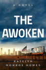 The Awoken: A Novel By Katelyn Monroe Howes Cover Image