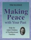 Making Peace with Your Past: Help for Adult Children of Dysfunctional Families By Tim Sledge Cover Image