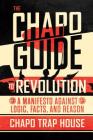 The Chapo Guide to Revolution: A Manifesto Against Logic, Facts, and Reason By Chapo Trap House, Felix Biederman, Matt Christman, Brendan James, Will Menaker, Virgil Texas Cover Image