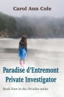 Paradise d'Entremont Private Investigator By Carol Ann Cole, Andrew Wetmore (Editor), Meleena Amirault (Cover Design by) Cover Image