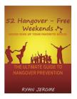 52 Hangover-Free Weekends - Never Give Up Your Favorite Booze: The Ultimate Guide To Hangover Prevention By Ryan Jerome Cover Image