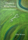 I Dream in White Horses: Poems and Paintings By Giles Watson Cover Image