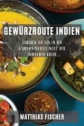 Gewürzroute Indien: Tauchen Sie ein in die geheimnisvolle Welt der indischen Küche By Matthias Fischer Cover Image