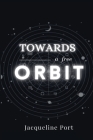 towards a free orbit By Jacqueline Port Cover Image
