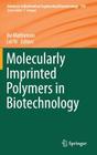 Molecularly Imprinted Polymers in Biotechnology (Advances in Biochemical Engineering & Biotechnology #150) By Bo Mattiasson (Editor), Lei Ye (Editor) Cover Image
