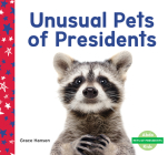 Unusual Pets of Presidents By Grace Hansen Cover Image
