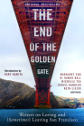 The End of the Golden Gate: Writers on Loving and (Sometimes) Leaving San Francisco Cover Image