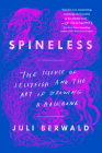 Spineless: The Science of Jellyfish and the Art of Growing a Backbone By Juli Berwald Cover Image