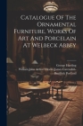 Catalogue Of The Ornamental Furniture, Works Of Art And Porcelain At Welbeck Abbey By William John Arthur Charles James Cav (Created by), George Harding Cover Image