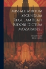 Missale Mixtum Secundum Regulam Beati Isidori Dictum Mozarabes... By Iglesia Católica, Alexander Leslie Cover Image