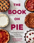 The Book On Pie: Everything You Need to Know to Bake Perfect Pies Cover Image