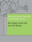 Teaching Physical Education in the Primary School By Bev Hopper, Jenny Grey, Patricia Maude Cover Image