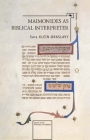 Maimonides as a Biblical Interpreter (Emunot: Jewish Philosophy and Kabbalah) By Sara Klein-Braslavy Cover Image