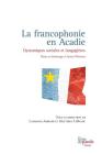 La Francophonie En Acadie: Dynamiques Sociales Et Langagières Cover Image