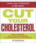 Cut Your Cholesterol: A Three-month Programme to Reducing Cholesterol By Sarah Brewer Cover Image