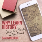 Why Learn History: (When It's Already on Your Phone) By Mike Chamberlain (Read by), Sam Wineburg Cover Image