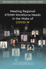 Meeting Regional Stemm Workforce Needs in the Wake of Covid-19: Proceedings of a Virtual Workshop Series Cover Image