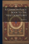 A Common-place Book To The Holy Scriptures Cover Image