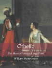 Othello: The Moor of Venice: Large Print By William Shakespeare Cover Image