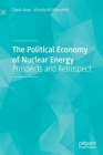 The Political Economy of Nuclear Energy: Prospects and Retrospect By Dipak Basu, Victoria W. Miroshnik Cover Image