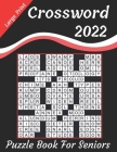 2022 Large Print Crossword Puzzle Book For Seniors: Large-print, Crossword Book For Puzzle Lovers Of 2022 Crossword puzzle book for seniors, adults, a By Robert Nelson Cover Image