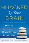 Hijacked by Your Brain: How to Free Yourself When Stress Takes Over Cover Image