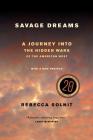 Savage Dreams: A Journey into the Hidden Wars of the American West By Rebecca Solnit Cover Image