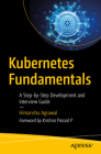 Kubernetes Fundamentals: A Step-By-Step Development and Interview Guide By Himanshu Agrawal Cover Image