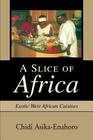 A Slice of Africa: Exotic West African Cuisines By Chidi Asika-Enahoro Cover Image