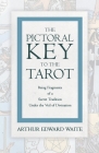 The Pictorial Key to the Tarot - Being Fragments of a Secret Tradition Under the Veil of Divination Cover Image