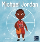 Michael Jordan: A Kid's Book About Not Fearing Failure So You Can Succeed and Be the G.O.A.T. By Mary Nhin, Rebecca Yee (Designed by), Yuliia Zolotova (Illustrator) Cover Image