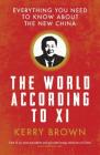 The World According to XI: Everything You Need to Know about the New China By Kerry Brown Cover Image