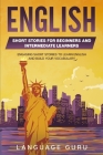 English Short Stories for Beginners and Intermediate Learners: Engaging Short Stories to Learn English and Build Your Vocabulary (2nd Edition) By Language Guru Cover Image