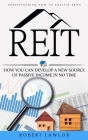 Reit: Understanding How to Analyze Reits (How You Can Develop a New Source of Passive Income in No Time) By Robert Lawlor Cover Image