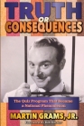 Truth or Consequences: The Quiz Program that Became a National Phenomenon By Jr. Grams, Martin, Bob Barker (Foreword by) Cover Image