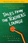 Tales from the Teachers' Lounge: What I Learned in School the Second Time Around-One Man's Irreverent Look at Being a Teacher Today Cover Image