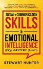Social + Communication Skills & Emotional Intelligence (EQ) Mastery (4 in 1): Level-Up Your People Skills, Conquer Conservations & Boost Your Charisma By Stewart Hunter Cover Image