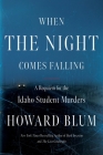 When the Night Comes Falling: A Requiem for the Idaho Student Murders Cover Image